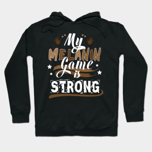 My Melanin Game is Strong Hoodie